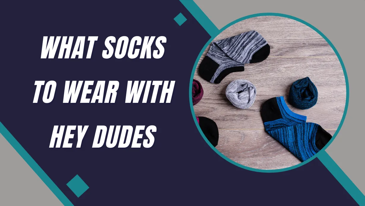 What Socks to Wear with Hey Dudes Shoes?